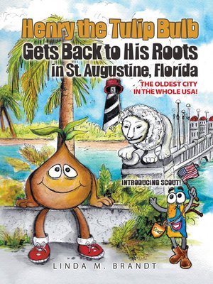 cover image of Henry the Tulip Bulb Gets Back to His Roots in St. Augustine, Florida, the Oldest City in the Whole USA!